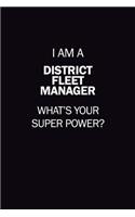 I Am A District Fleet Manager, What's Your Super Power?: 6X9 120 pages Career Notebook Unlined Writing Journal