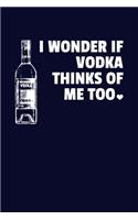 I Wonder If Vodka Thinks Of Me Too