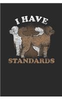 I Have Standards: Poodle Dogs Notebook, Dotted Bullet (6" x 9" - 120 pages) Animal Themed Notebook for Daily Journal, Diary, and Gift