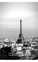 The Eiffel Tower Travel Notebook: (A Joy Notes Notebook) Travel to Paris Themed Journal, Diary, Notebook, Notepad, Organizer, Planner - Lined Paper, 110 Pages, 6 x 9 Inches in Size