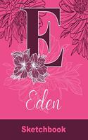 Eden Sketchbook: Letter E Initial Monogram Personalized First Name Sketch Book for Drawing, Sketching, Journaling, Doodling and Making Notes. Cute and Trendy Custom 