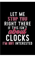 Let Me Stop You Right There If This Isn't About Clocks I'm Not Interested