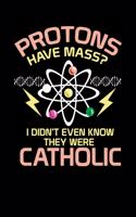 Protons Have Mass: 120 Pages I 6x9 I Scuba Diving Notebook I Funny Physics, Mathematics & Religion Gifts
