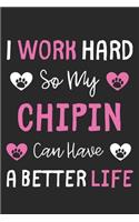 I Work Hard So My Chipin Can Have A Better Life: Lined Journal, 120 Pages, 6 x 9, Chipin Dog Gift Idea, Black Matte Finish (I Work Hard So My Chipin Can Have A Better Life Journal)
