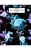 Work Attendance Register Book: Work Productivity Register Planner- Employee Attendance Tracker- Entrepreneurs, Small Business & Companies Owner to Write In and Sign in