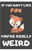 If You Don't Like Fox You're Really Weird: Fox Gifts Blank Lined Notebooks, Journals, Planners and Diaries to Write In - For Fox Lovers