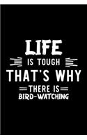 Life Is Tough That's Why There Is Bird-Watching