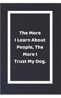 The More I Learn About People, The More I Trust My Dog: Funny White Elephant Gag Gifts For Coworkers Going Away, Birthday, Retirees, Friends & Family Secret Santa Gift Ideas For Coworkers Really Funny Jok