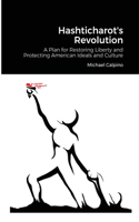 Hashticharot's Revolution: A Plan for Restoring Liberty and Protecting American Ideals and Culture
