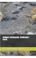 Antiguo Testamento. Analizado I Parte