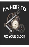 I'm Here to Fix Your Clock: Blank Lined Journal for Clock Lovers