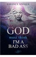 God Must Think I'm a Bad Ass