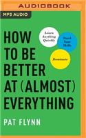 How to Be Better at Almost Everything