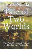 Tale of Two Worlds: The Past, Present, & Future of The Korean Peninsula