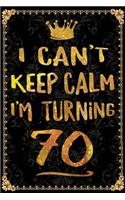 I Can't Keep Calm I'm Turning 70