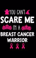 You Can't Scare Me I'm a Breast Cancer Warrior: Notebook Journal for Writing