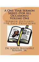 One Year Sermon Series (For All Occasions) Volume One: Sermon Outlines For Easy Preaching