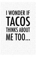 I Wonder If Tacos Thinks about Me Too