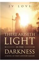 There Ariseth Light in the Darkness