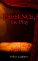Presence, the Play