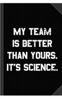 My Team Is Better Than Yours Journal Notebook