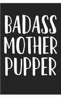 Badass Mother Pupper: A 6x9 Matte Softcover Journal Notebook with 120 Blank Lined Pages and a Funny Dog Loving Pet Owner Cover Slogan