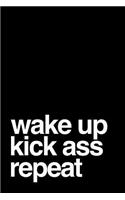 Wake Up Kick Ass Repeat