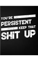 You're Persistent Keep That Shit Up: Blank Line Compliment and Appreciation Notebook (8.5 X 11 - 110 Pages)