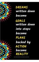 Dreams Written Down Become Goals Written Down Into Step Become Plans Backed by Action Become Reality Blank, College-Ruled Notebook for Journal Writing, Diary or School Planner