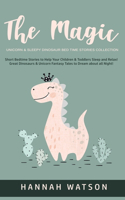 Magic Unicorn & Sleepy Dinosaur - Bed Time Stories Collection: Short Bedtime Stories to Help Your Children & Toddlers Sleep and Relax! Great Dinosaurs & Unicorn Fantasy Tales to Dream about all Night!