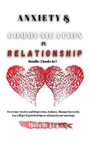 Anxiety & Communication in Relationship: Bundle: 2 books in 1 Overcome Anxiety and Depression, Jealousy, Manage Insecurity. You will get 11 practical tips to safeguard your marriage.