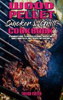 Wood Pellet Smoker and Grill Cookbook