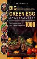 Big Green Egg Ceramic Charcoal Grill Cookbook 1000