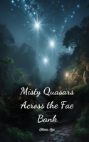 Misty Quasars Across the Fae Bank
