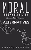 Moral Responsibility and its Alternatives