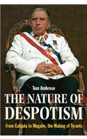 The Nature of Despotism: From Caligula to Mugabe, the Making of Tyrants