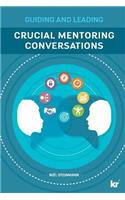 Crucial Mentoring Conversations: Guide and Leading