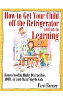 How to Get Your Child Off the Refrigerator and on to Learning