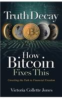 Truth Decay How Bitcoin Fixes This