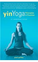 Yin Yoga: Principles and Practice -- 10th Anniversary Edition