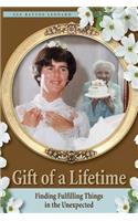 Gift of a Lifetime - Finding Fulfilling Things in the Unexpected