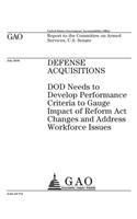 Defense acquisitions: DOD needs to develop performance criteria to gauge impact of Reform Act changes and address workforce issues: report to the Committee on Armed Servi