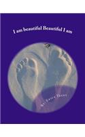 I am beautiful Beautiful I am: (1 Discovering One's Self)