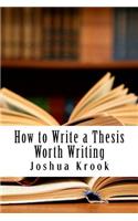 How to Write a Thesis Worth Writing