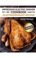 Impressive Electric Smoker Cookbook. 25 Extraordinary Recipes