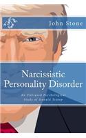 Narcissistic Personality Disorder: An Unbiased Psychological Study of Donald Trump: An Unbiased Psychological Study of Donald Trump