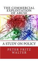 Commercial Exploitation of Abuse: A Study on Policy