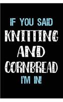 If You Said Knitting And Cornbread I'm In: Blank Lined Notebook Journal