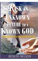Risk an Unknown Future to a Known God