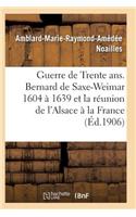 Guerre de Trente Ans. Bernard de Saxe-Weimar 1604 À 1639 Réunion de l'Alsace À La France